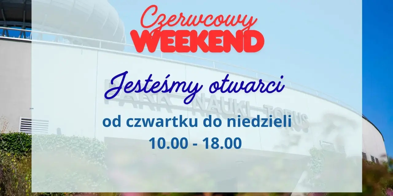 Czerwcowy weekend w Centrum Nauki Kopernik! Jesteśmy otwarci od czwartku do niedzieli, 10.00-18.00.