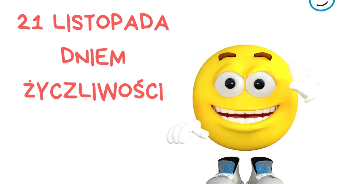 21 listopada jaki to dzień? Dzień Życzliwości! Uśmiechnięta buźka wita nas z radością.