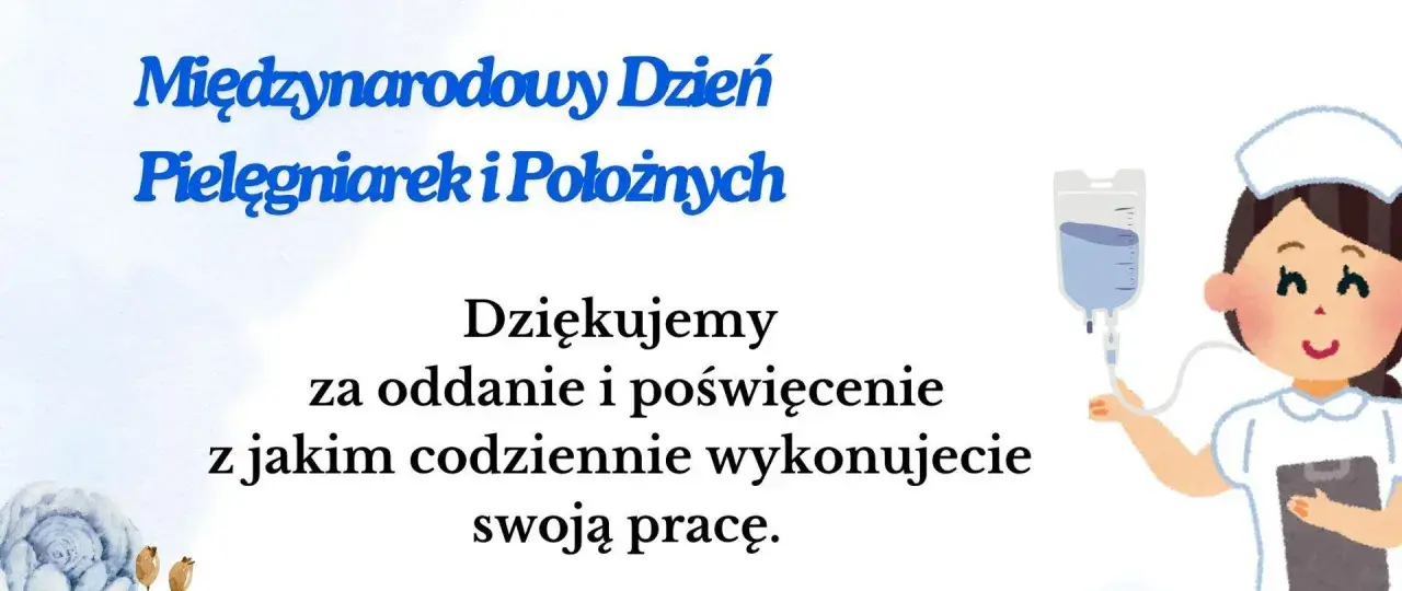 12 maja to Międzynarodowy Dzień Pielęgniarek i Położnych. Dziękujemy za oddanie i poświęcenie w codziennej pracy.
