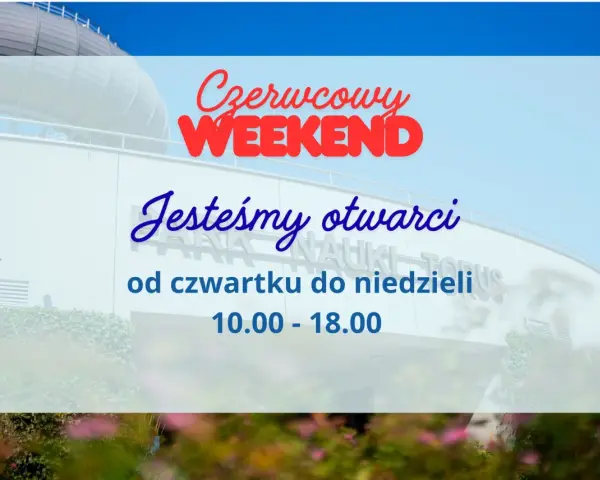 Czerwcowy weekend w Centrum Nauki Kopernik! Jesteśmy otwarci od czwartku do niedzieli, 10.00-18.00.
