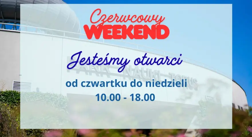 Czerwcowy weekend w Centrum Nauki Kopernik! Jesteśmy otwarci od czwartku do niedzieli, 10.00-18.00.