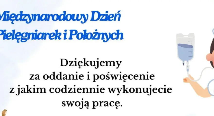 12 maja to Międzynarodowy Dzień Pielęgniarek i Położnych. Dziękujemy za oddanie i poświęcenie w codziennej pracy.
